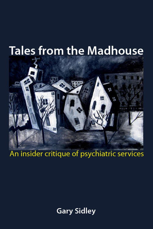 Book cover of Tales from the Madhouse: An insider critique of psychiatric services