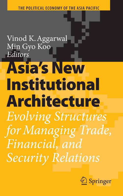 Book cover of Asia's New Institutional Architecture: Evolving Structures for Managing Trade, Financial, and Security Relations (2008) (The Political Economy of the Asia Pacific)