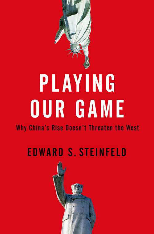 Book cover of Playing Our Game: Why China's Rise Doesn't Threaten the West