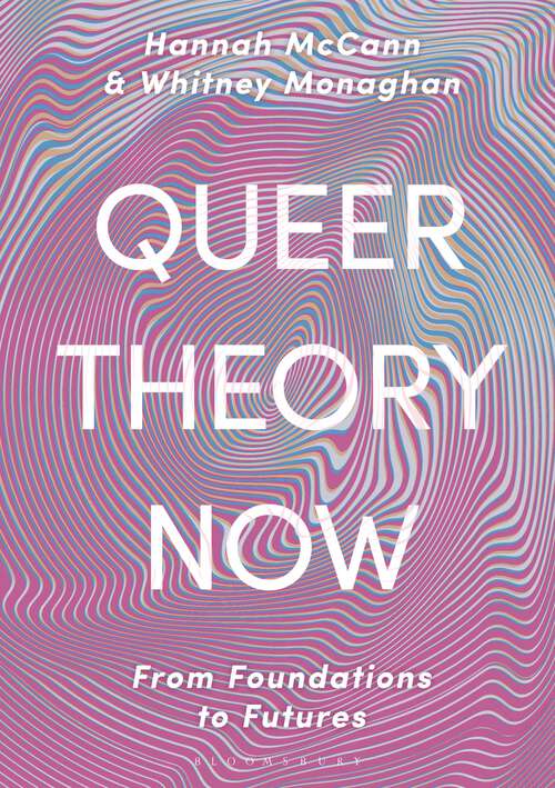 Book cover of Queer Theory Now: From Foundations to Futures