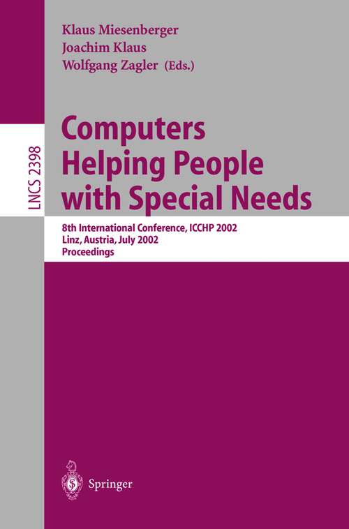 Book cover of Computers Helping People with Special Needs: 8th International Conference, ICCHP 2002, Linz, Austria, July 15-20, Proceedings (2002) (Lecture Notes in Computer Science #2398)