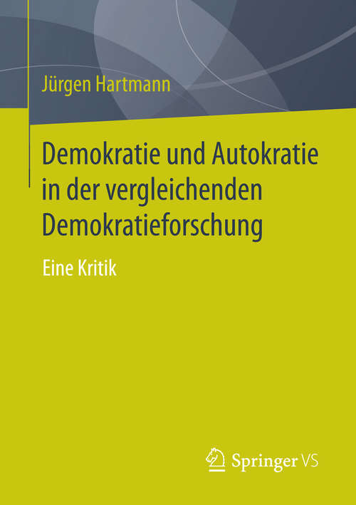 Book cover of Demokratie und Autokratie in der vergleichenden Demokratieforschung: Eine Kritik (2015)