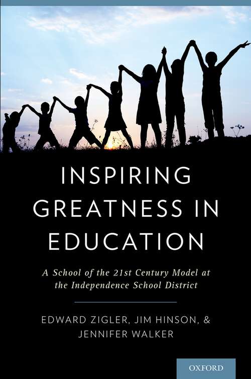 Book cover of Inspiring Greatness in Education: A School of the 21st Century Model at the Independence School District