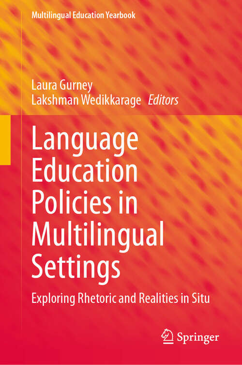 Book cover of Language Education Policies in Multilingual Settings: Exploring Rhetoric and Realities in Situ (2024) (Multilingual Education Yearbook)