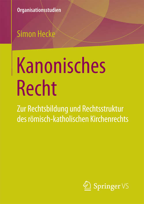 Book cover of Kanonisches Recht: Zur Rechtsbildung und Rechtsstruktur des römisch-katholischen Kirchenrechts (Organisationsstudien)