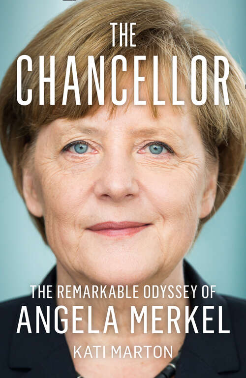 Book cover of The Chancellor: The Remarkable Odyssey Of Angela Merkel