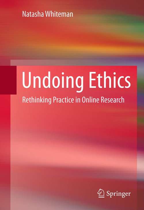 Book cover of Undoing Ethics: Rethinking Practice in Online Research (2012)