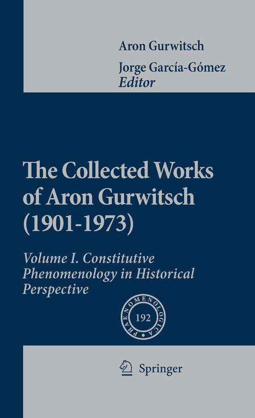 Book cover of The Collected Works of Aron Gurwitsch: Volume I: Constitutive Phenomenology in Historical Perspective (2010) (Phaenomenologica #192)