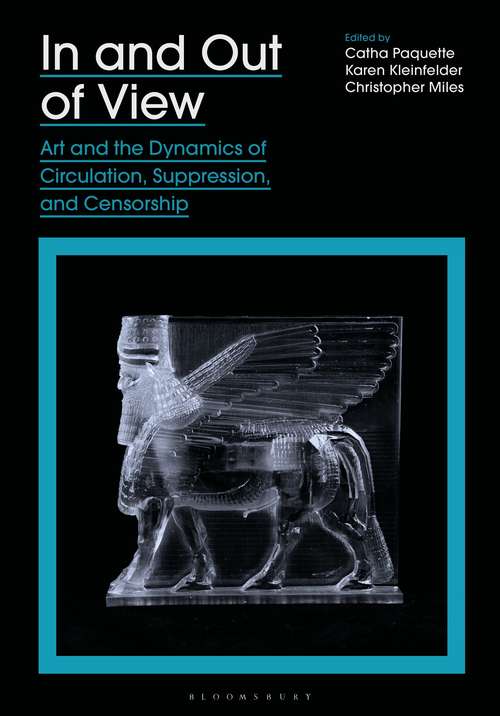 Book cover of In and Out of View: Art and the Dynamics of Circulation, Suppression, and Censorship