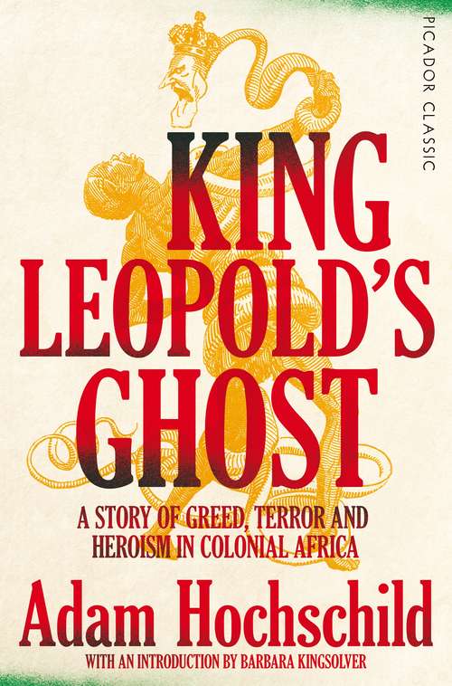 Book cover of King Leopold's Ghost: A Story of Greed, Terror and Heroism in Colonial Africa (Picador Classic #93)