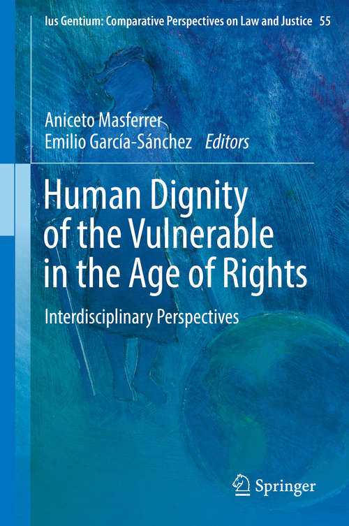 Book cover of Human Dignity of the Vulnerable in the Age of Rights: Interdisciplinary Perspectives (1st ed. 2016) (Ius Gentium: Comparative Perspectives on Law and Justice #55)