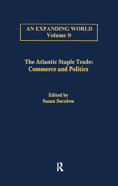 Book cover of The Atlantic Staple Trade: Volume 1: Commerce and Politics; Volume 2: The Economics of Trade (An\expanding World: The European Impact On World History, 1450 To 1800 Ser.: Vol. 9)