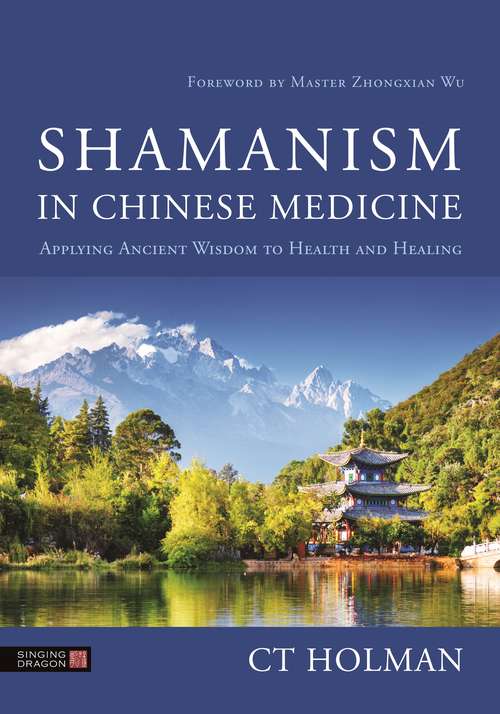 Book cover of Shamanism in Chinese Medicine: Applying Ancient Wisdom to Health and Healing