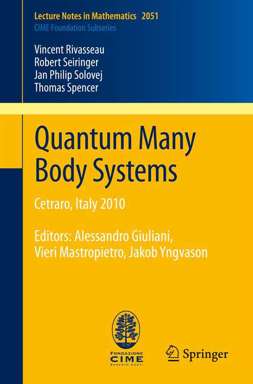 Book cover of Quantum Many Body Systems: Cetraro, Italy 2010, Editors:  Alessandro Giuliani, Vieri Mastropietro, Jakob Yngvason (2012) (Lecture Notes in Mathematics #2051)