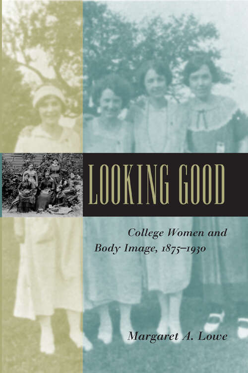 Book cover of Looking Good: College Women and Body Image, 1875-1930 (Gender Relations in the American Experience)