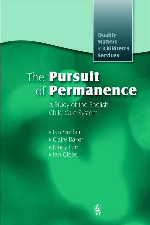 Book cover of The Pursuit of Permanence: A Study of the English Child Care System (Quality Matters in Childrens Services)