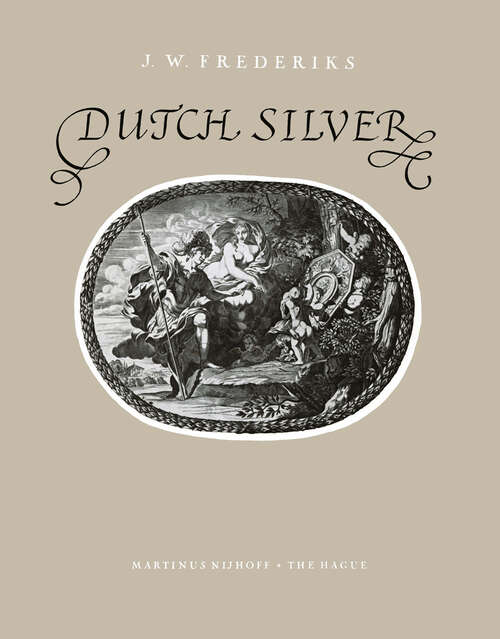 Book cover of Dutch Silver: Wrought Plate of the Central, Northern and Southern Provinces from the Renaissance until the End of the Eighteenth Century (1960)
