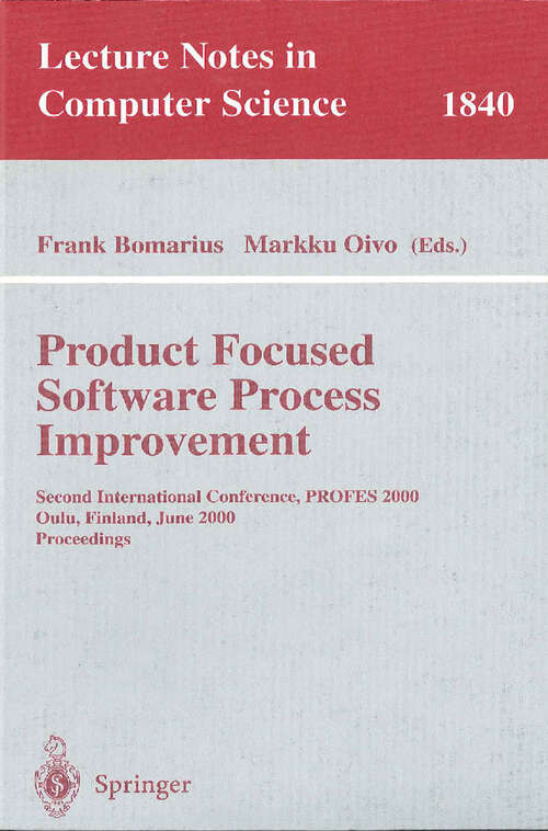 Book cover of Product Focused Software Process Improvement: Second International Conference, PROFES 2000, Oulu, Finland, June 20-22, 2000 Proceedings (2000) (Lecture Notes in Computer Science #1840)