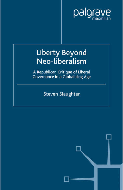 Book cover of Liberty Beyond Neo-Liberalism: A Republican Critique of Liberal Governance in a Globalising Age (2005)
