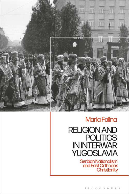 Book cover of Religion and Politics in Interwar Yugoslavia: Serbian Nationalism and East Orthodox Christianity