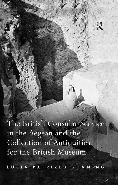 Book cover of The British Consular Service in the Aegean and the Collection of Antiquities for the British Museum