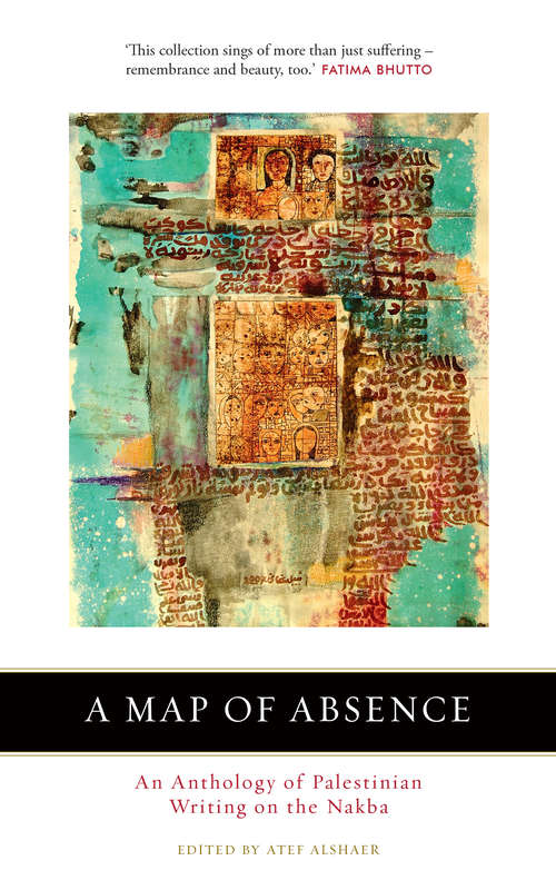 Book cover of A Map of Absence: An Anthology of Palestinian Writing on the Nakba