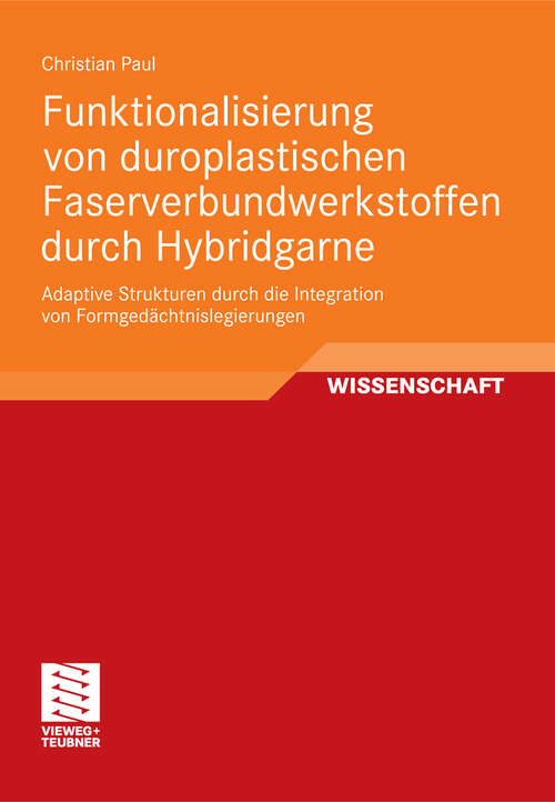 Book cover of Funktionalisierung von duroplastischen Faserverbundwerkstoffen durch Hybridgarne: Adaptive Strukturen durch die Integration von Formgedächtnislegierungen (2012)