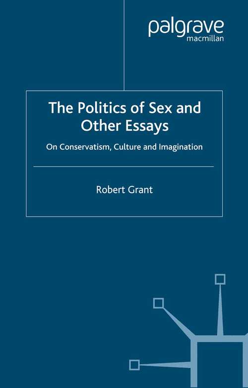 Book cover of The Politics of Sex and Other Essays: On Conservatism, Culture and Imagination (2000)