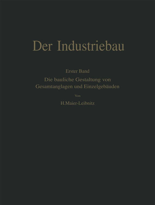 Book cover of Der Industriebau: Erster Band: Die bauliche Gestaltung von Gesamtanlagen und Einzelgebäuden (1932)