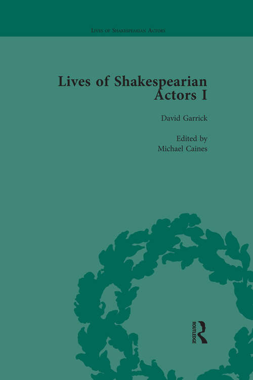 Book cover of Lives of Shakespearian Actors, Part I, Volume 1: David Garrick, Charles Macklin and Margaret Woffington by Their Contemporaries