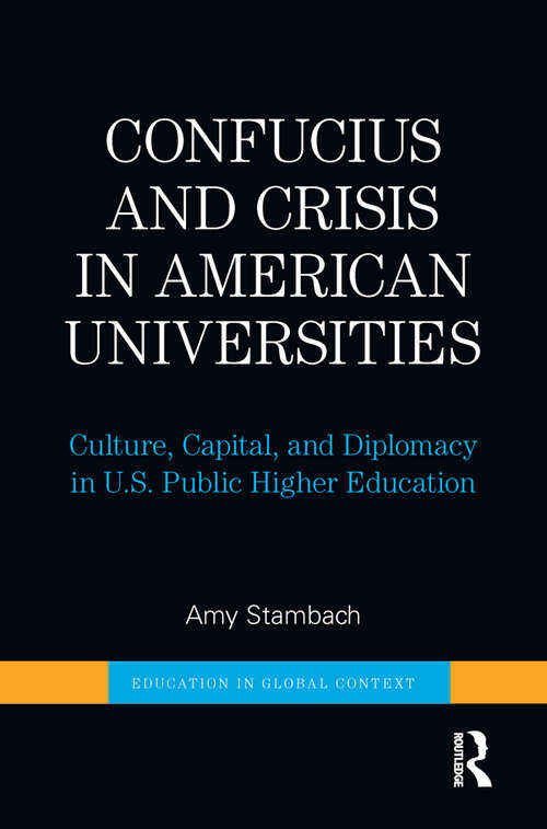 Book cover of Confucius and Crisis in American Universities: Culture, Capital, and Diplomacy in U.S. Public Higher Education (Education in Global Context)