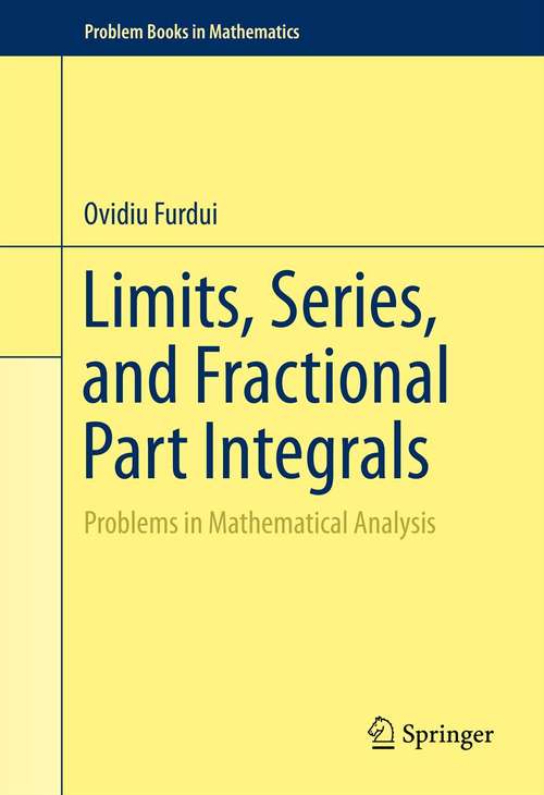 Book cover of Limits, Series, and Fractional Part Integrals: Problems in Mathematical Analysis (2013) (Problem Books in Mathematics)