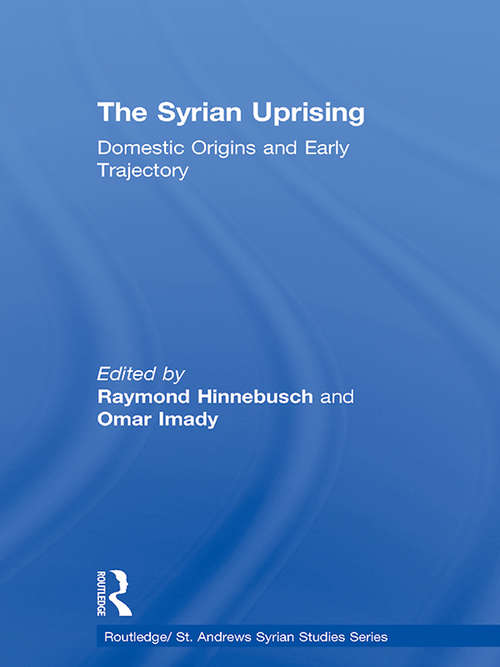 Book cover of The Syrian Uprising: Domestic Origins and Early Trajectory (Routledge/ St. Andrews Syrian Studies Series)