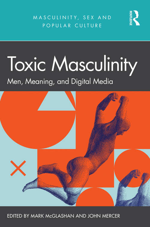 Book cover of Toxic Masculinity: Men, Meaning, and Digital Media (Masculinity, Sex and Popular Culture)