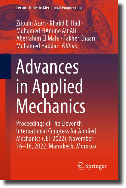 Book cover of Advances in Applied Mechanics: Proceedings of The Eleventh International Congress for Applied Mechanics (JET’2022), November 16-18, 2022, Marrakech, Morocco (1st ed. 2024) (Lecture Notes in Mechanical Engineering)