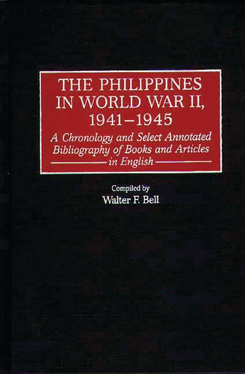 Book cover of The Philippines in World War II, 1941-1945: A Chronology and Select Annotated Bibliography of Books and Articles in English (Bibliographies and Indexes in Military Studies)
