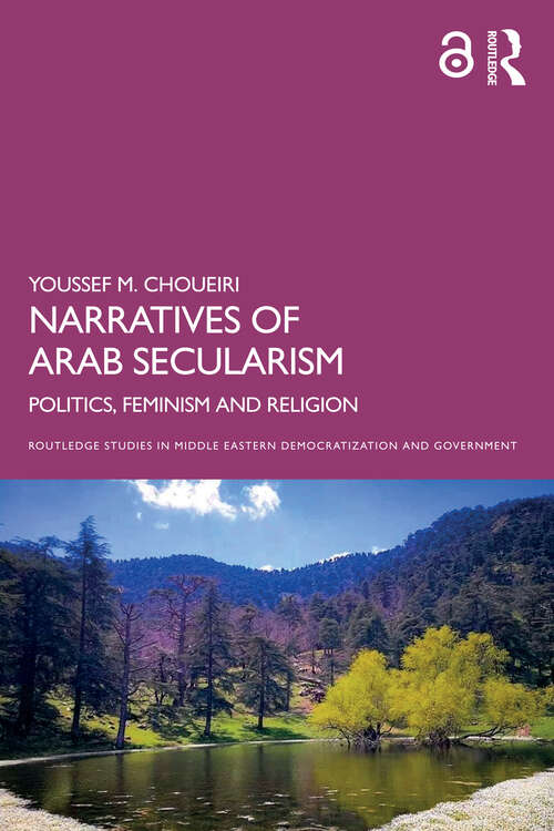 Book cover of Narratives of Arab Secularism: Politics, Feminism and Religion (Routledge Studies in Middle Eastern Democratization and Government)