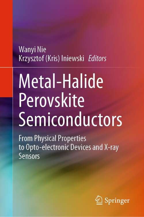 Book cover of Metal-Halide Perovskite Semiconductors: From Physical Properties to Opto-electronic Devices and X-ray Sensors (1st ed. 2023)