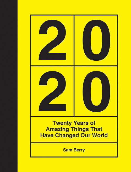 Book cover of 2020: Twenty Years of Amazing Things That Have Changed Our World