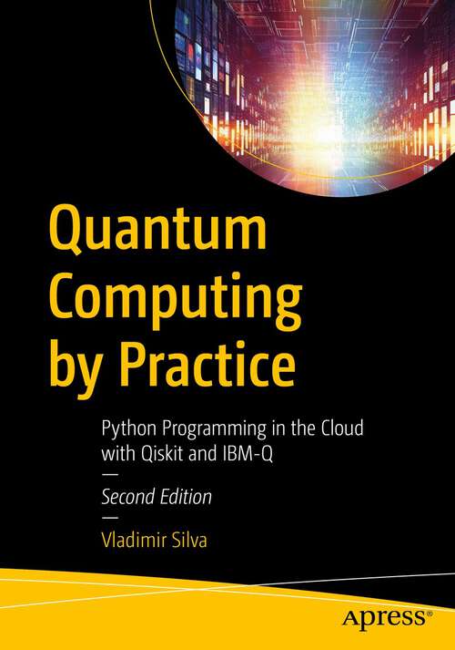 Book cover of Quantum Computing by Practice: Python Programming in the Cloud with Qiskit and IBM-Q (2nd ed.)