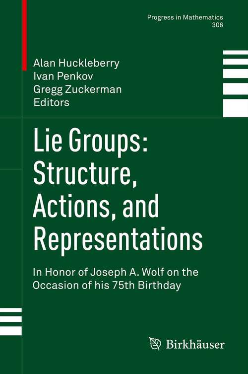 Book cover of Lie Groups: In Honor of Joseph A. Wolf on the Occasion of his 75th Birthday (2013) (Progress in Mathematics #306)