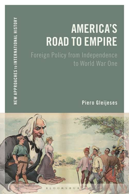 Book cover of America's Road to Empire: Foreign Policy from Independence to World War One (New Approaches to International History)