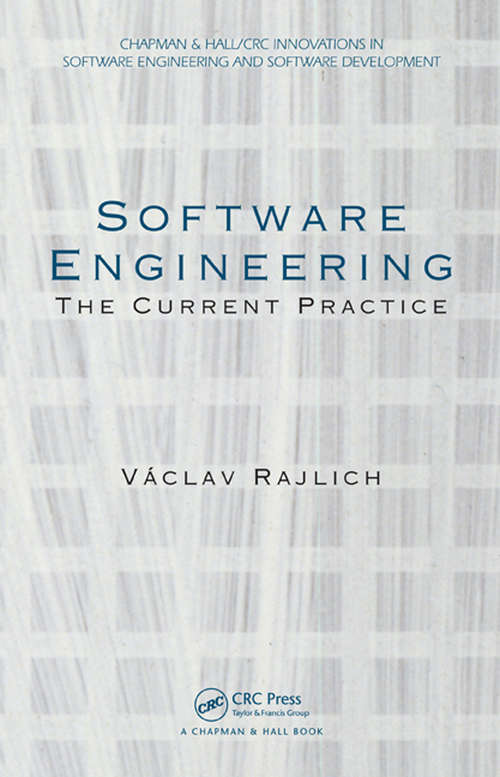 Book cover of Software Engineering: The Current Practice (Chapman & Hall/CRC Innovations in Software Engineering and Software Development Series)