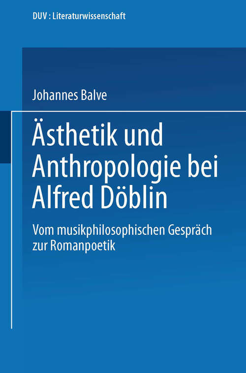 Book cover of Ästhetik und Anthropologie bei Alfred Döblin: Vom musikphilosophischen Gespräch zur Romanpoetik (1990) (DUV Sprachwissenschaft)