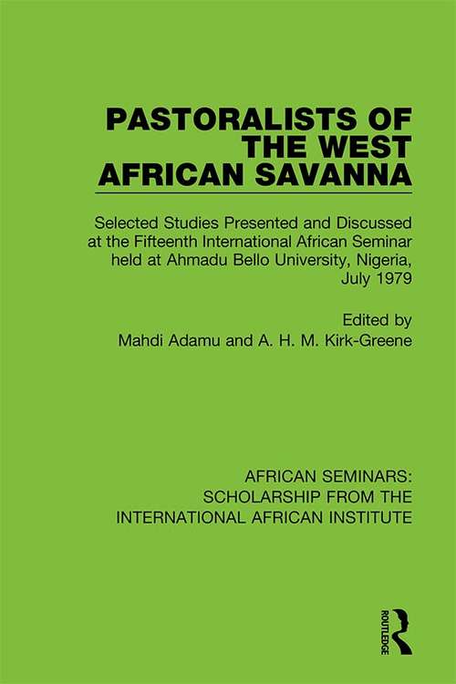 Book cover of Pastoralists of the West African Savanna: Selected Studies Presented and Discussed at the Fifteenth International African Seminar held at Ahmadu Bello University, Nigeria, July 1979 (African Seminars: Scholarship from the International African Institute)