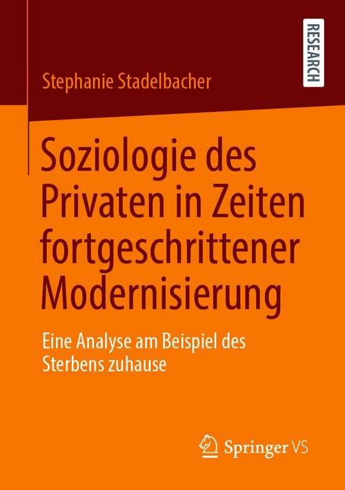 Book cover of Soziologie des Privaten in Zeiten fortgeschrittener Modernisierung: Eine Analyse am Beispiel des Sterbens zuhause (1. Aufl. 2020)