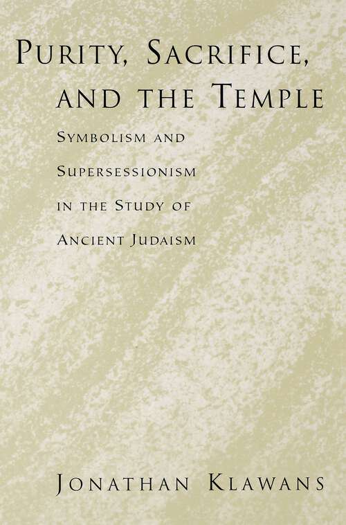 Book cover of Purity, Sacrifice, and the Temple: Symbolism and Supersessionism in the Study of Ancient Judaism