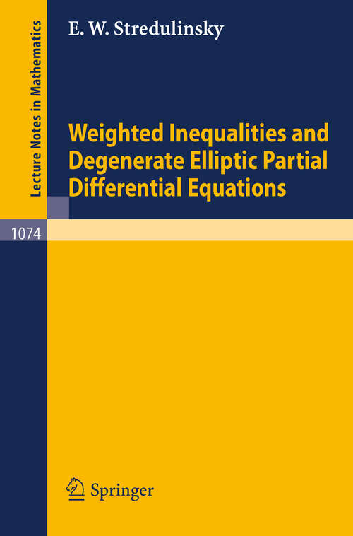 Book cover of Weighted Inequalities and Degenerate Elliptic Partial Differential Equations (1984) (Lecture Notes in Mathematics #1074)