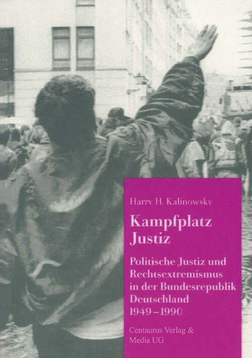 Book cover of Kampfplatz Justiz: Politische Justiz und Rechtsextremismus in der Bundesrepublik Deutschland 1949-1990 (1. Aufl. 1993) (Studien und Materialien zum Rechtsextremismus)