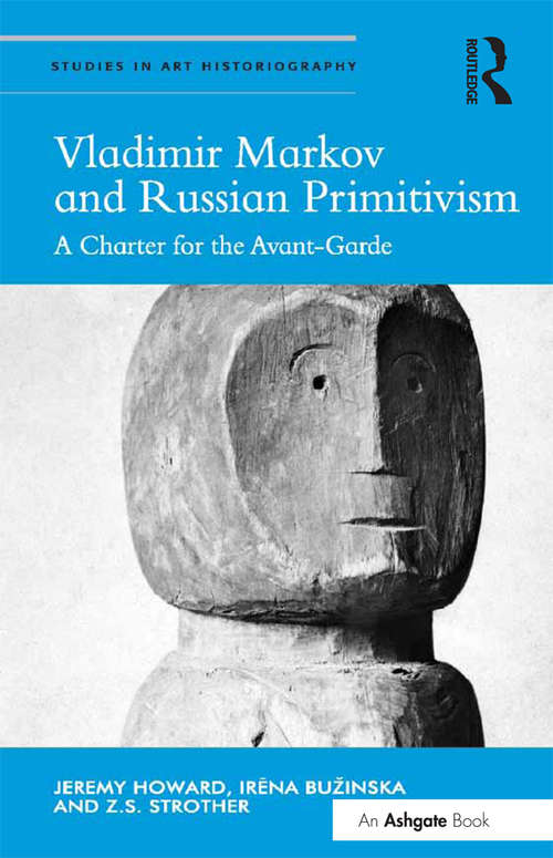 Book cover of Vladimir Markov and Russian Primitivism: A Charter for the Avant-Garde (Studies in Art Historiography)